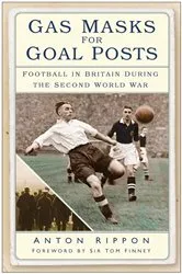 Book cover of Gas Masks for Goal Posts by Anton Rippon