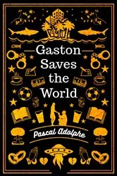 Book cover of Gaston Saves the World by Pascal Adolphe