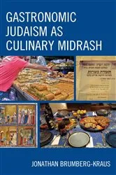 Book cover of Gastronomic Judaism as Culinary Midrash by Jonathan D. Brumberg-Kraus