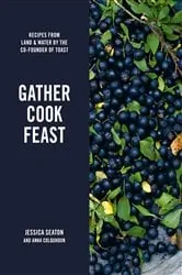 Book cover of Gather Cook Feast by Jessica Seaton