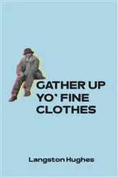 Book cover of Gather Up Yo' Fine Clothes by Langston Hughes