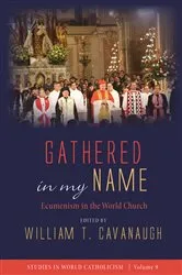 Book cover of Gathered in my Name by William T. Cavanaugh