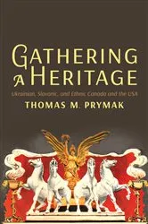 Book cover of Gathering a Heritage by Thomas M. Prymak