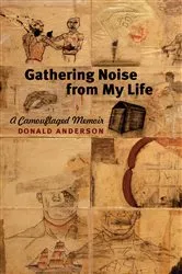 Book cover of Gathering Noise from My Life by Donald Anderson