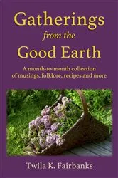 Book cover of Gatherings from the Good Earth by Twila K. Fairbanks