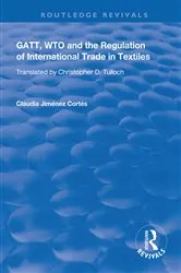 Book cover of GATT, WTO and the Regulation of International Trade in Textiles by Claudia Jiménez Cortés