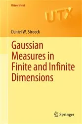Book cover of Gaussian Measures in Finite and Infinite Dimensions by Daniel W. Stroock