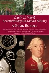 Book cover of Gavin K. Watt's Revolutionary Canadian History 5-Book Bundle by Gavin K. Watt