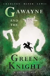 Book cover of Gawayne and the Green Knight - A Fairy Tale by Charlton Miner Lewis