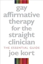 Book cover of Gay Affirmative Therapy for the Straight Clinician: The Essential Guide by Joe Kort