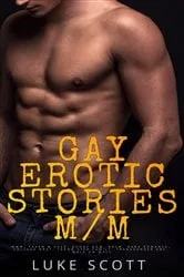 Book cover of Gay Erotic Stories M-M - MMM, Taken & Used, Daddy Dom, BDSM, Dark Romance, College Brat, Taboo Step Family, Transgender BBC, Male on Male by Luke Scott