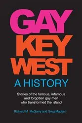 Book cover of Gay Key West - A History by Richard M. McGarry
