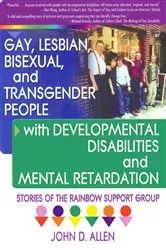 Book cover of Gay, Lesbian, Bisexual, and Transgender People with Developmental Disabilities and Mental Retardatio by John D Allen