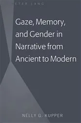 Book cover of Gaze, Memory, and Gender in Narrative from Ancient to Modern by Nelly G. Kupper
