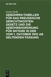 Book cover of Gebühren-Tabellen für das Preussische Gerichtskostengesetz und die Gebührenordnung für Notare in der vom 1. Oktober 1910 ab geltenden Fassung by Gustav Ziehl