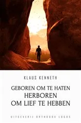 Book cover of Geboren Om Te Haten Herboren Om Lief Te Hebben by Klaus Kenneth