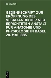 Book cover of Gedenkschrift zur Eröffnung des Vesalianum der neu errichteten Anstalt für Anatomie und Physiologie in Basel 28. Mai 1885 by Unknown