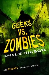 Book cover of Geeks vs. Zombies by Charlie Higson