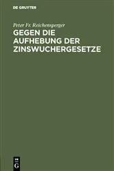 Book cover of Gegen die Aufhebung der Zinswuchergesetze by Peter Fr. Reichensperger