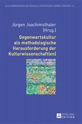 Book cover of Gegenwartskultur als methodologische Herausforderung der Kulturwissenschaft(en) by Jürgen Joachimsthaler