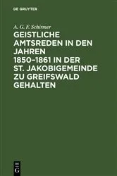 Book cover of Geistliche Amtsreden in den Jahren 1850–1861 in der St. Jakobigemeinde zu Greifswald gehalten by A. G. F. Schirmer