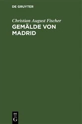 Book cover of Gemälde von Madrid by Christian August Fischer