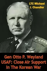 Book cover of Gen Otto P. Weyland USAF: Close Air Support In The Korean War by Unknown