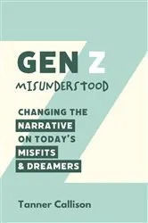 Book cover of Gen Z Misunderstood by Tanner Callison