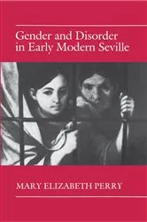 Book cover of Gender and Disorder in Early Modern Seville by Mary Elizabeth Perry