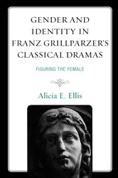 Book cover of Gender and Identity in Franz Grillparzer’s Classical Dramas by Alicia E. Ellis