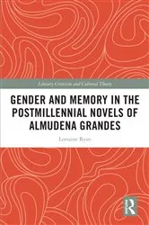 Book cover of Gender and Memory in the Postmillennial Novels of Almudena Grandes by Lorraine Ryan
