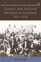 Book cover of Gender and Political Identities in Scotland, 1919-1939 by Annmarie Hughes