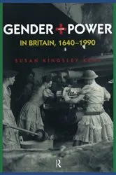 Book cover of Gender and Power in Britain 1640-1990 by Susan Kingsley Kent