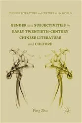 Book cover of Gender and Subjectivities in Early Twentieth-Century Chinese Literature and Culture by P. Zhu
