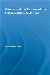 Book cover of Gender and the Fictions of the Public Sphere, 1690-1755 by Anthony Pollock