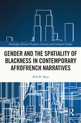 Book cover of Gender and the Spatiality of Blackness in Contemporary AfroFrench Narratives by Polo B. Moji