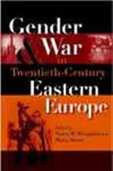 Book cover of Gender and War in Twentieth-Century Eastern Europe by Nancy M. Wingfield