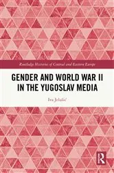 Book cover of Gender and World War II in the Yugoslav Media by Iva Jelušić