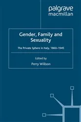 Book cover of Gender, Family and Sexuality: The Private Sphere in Italy, 1860-1945 by P. Willson