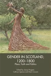 Book cover of Gender in Scotland, 1200-1800 by Janay Nugent