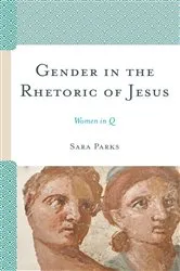 Book cover of Gender in the Rhetoric of Jesus by Sara Parks