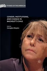 Book cover of Gender, Institutions, and Change in Bachelet’s Chile by Unknown