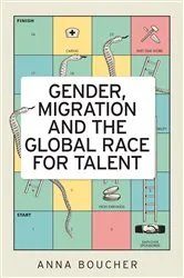 Book cover of Gender, migration and the global race for talent by Anna Boucher