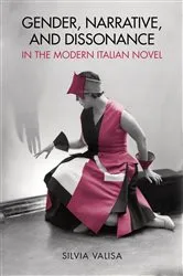 Book cover of Gender, Narrative, and Dissonance in the Modern Italian Novel by Silvia Valisa
