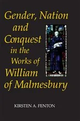 Book cover of Gender, Nation and Conquest in the Works of William of Malmesbury by Kirsten Fenton