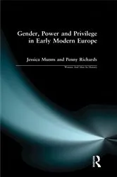 Book cover of Gender, Power and Privilege in Early Modern Europe by Penny Richards