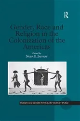 Book cover of Gender, Race and Religion in the Colonization of the Americas by Nora E. Jaffary