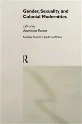 Book cover of Gender, Sexuality and Colonial Modernities by Antoinette Burton