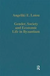 Book cover of Gender, Society and Economic Life in Byzantium by Angeliki E. Laiou