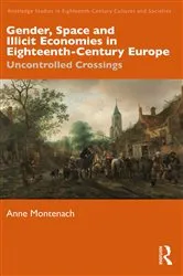 Book cover of Gender, Space and Illicit Economies in Eighteenth-Century Europe by Anne Montenach